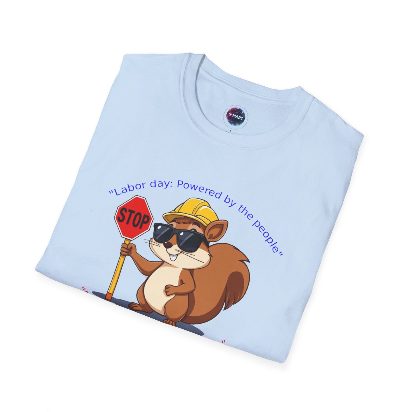 Cool Squirrel Labor Day Proud to work, proud to rest Graphic Tee, Unisex Softstyle T-Shirt for Nature Lovers, Funny Animal T-Shirt, Summer Casual Wear, Unique Gift Idea - S-Mart Shop Smart Treasures