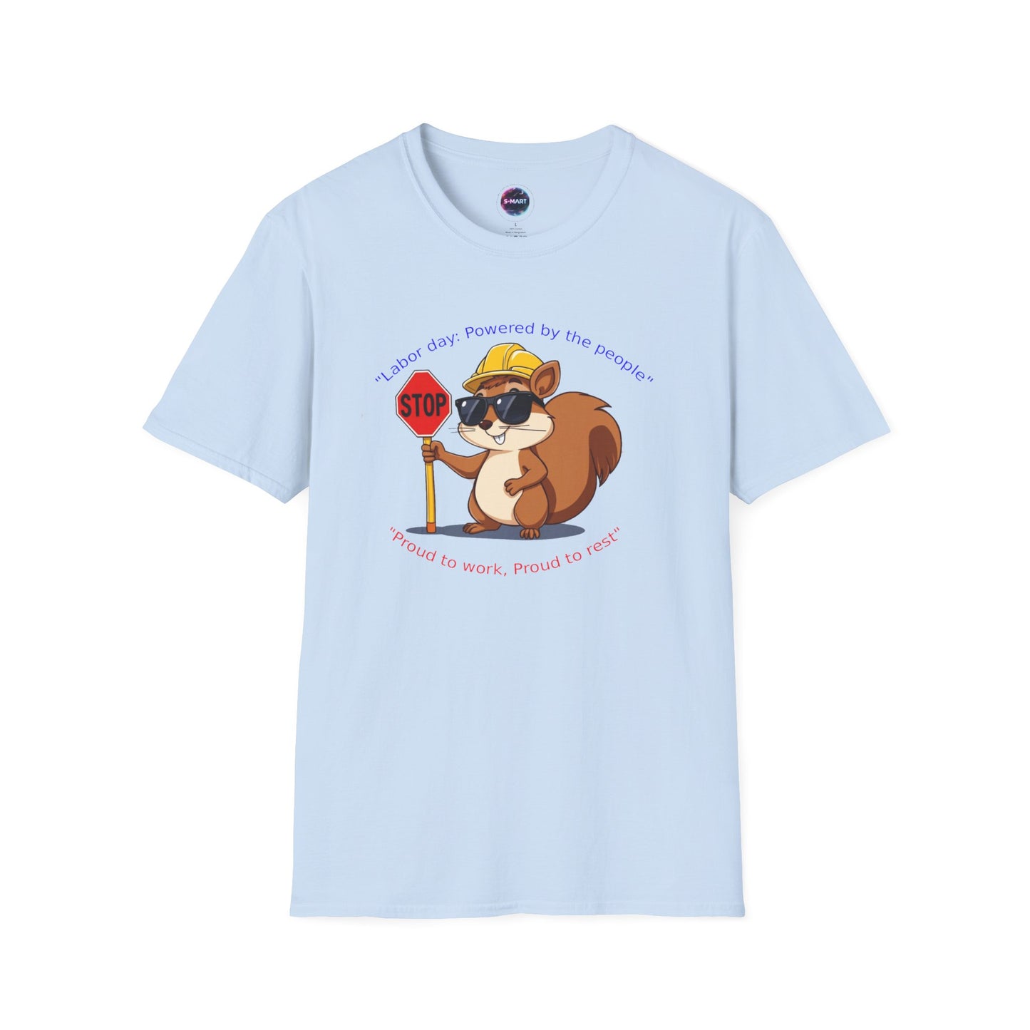 Cool Squirrel Labor Day Proud to work, proud to rest Graphic Tee, Unisex Softstyle T-Shirt for Nature Lovers, Funny Animal T-Shirt, Summer Casual Wear, Unique Gift Idea - S-Mart Shop Smart Treasures