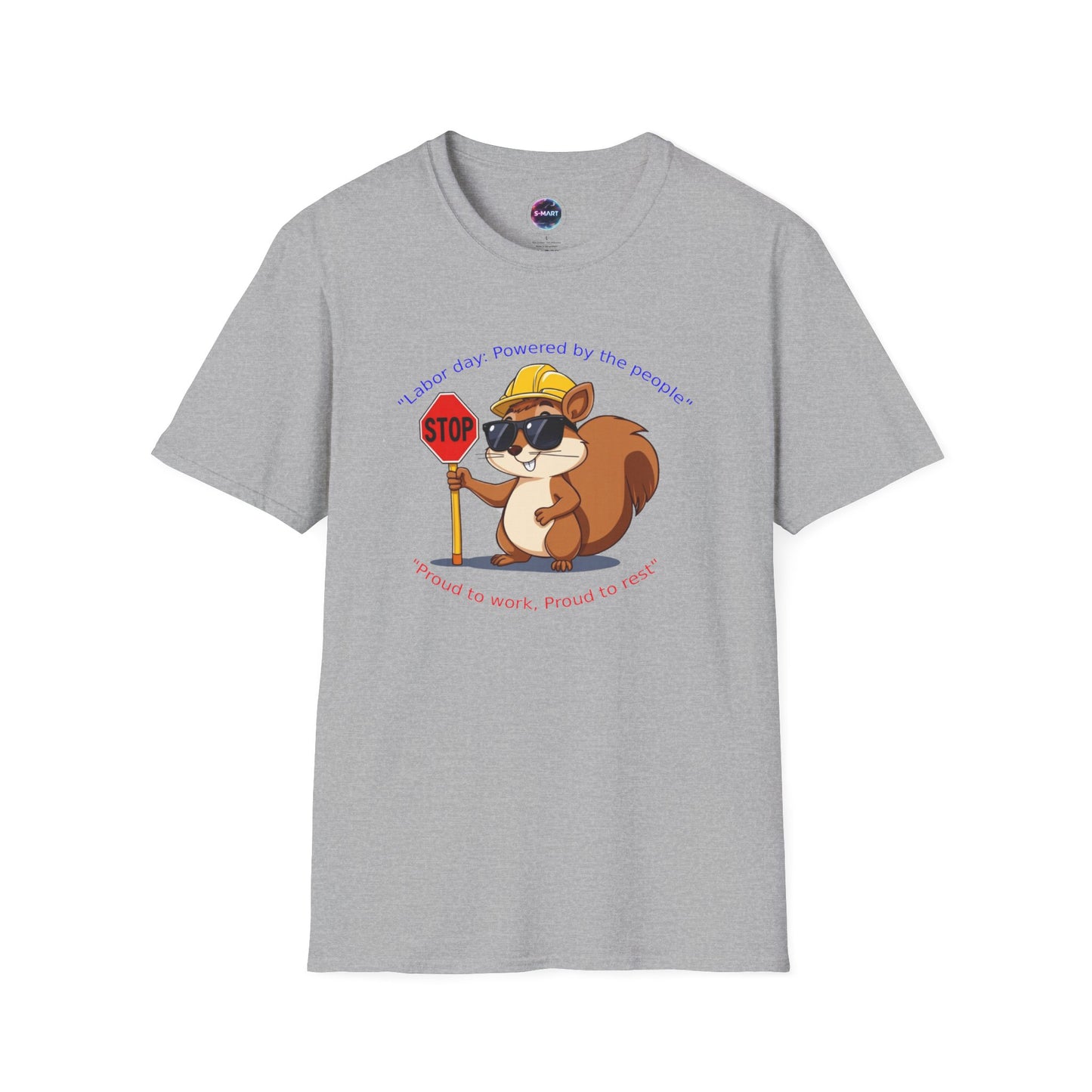 Cool Squirrel Labor Day Proud to work, proud to rest Graphic Tee, Unisex Softstyle T-Shirt for Nature Lovers, Funny Animal T-Shirt, Summer Casual Wear, Unique Gift Idea - S-Mart Shop Smart Treasures