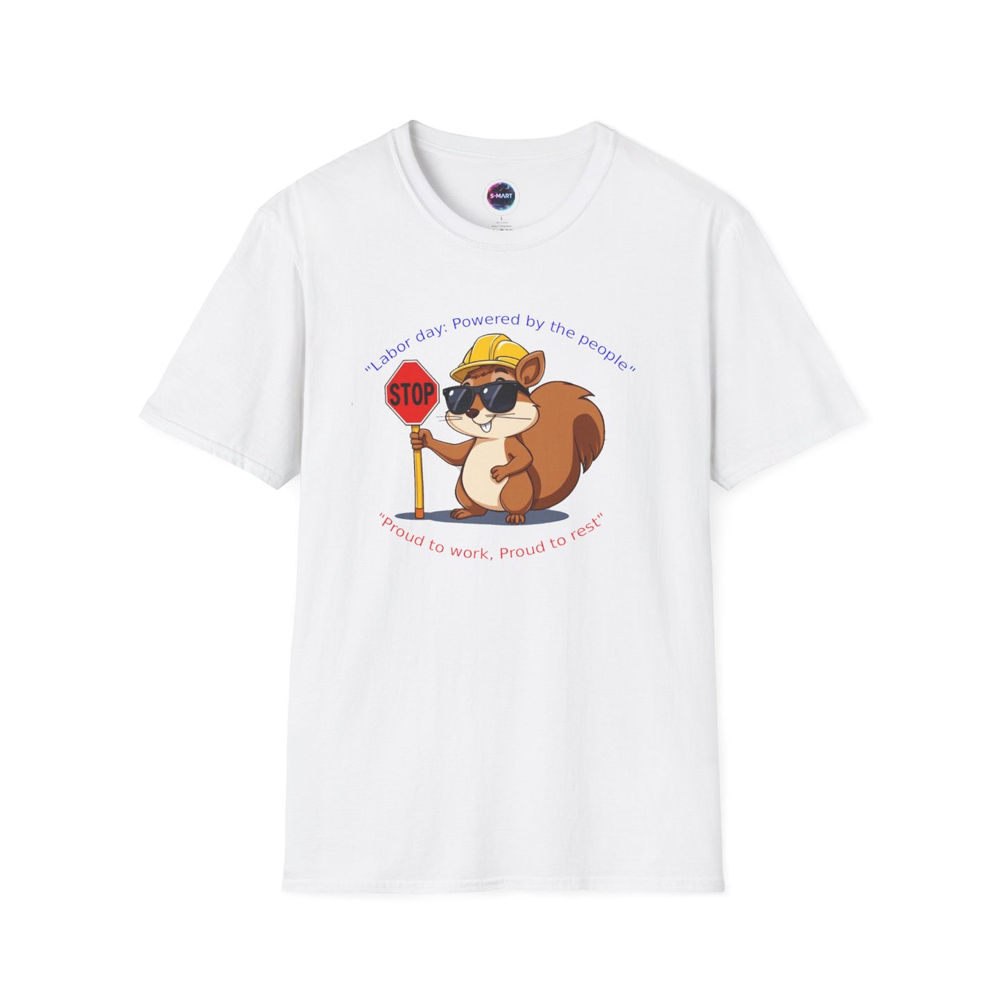 Cool Squirrel Labor Day Proud to work, proud to rest Graphic Tee, Unisex Softstyle T-Shirt for Nature Lovers, Funny Animal T-Shirt, Summer Casual Wear, Unique Gift Idea - S-Mart Shop Smart Treasures