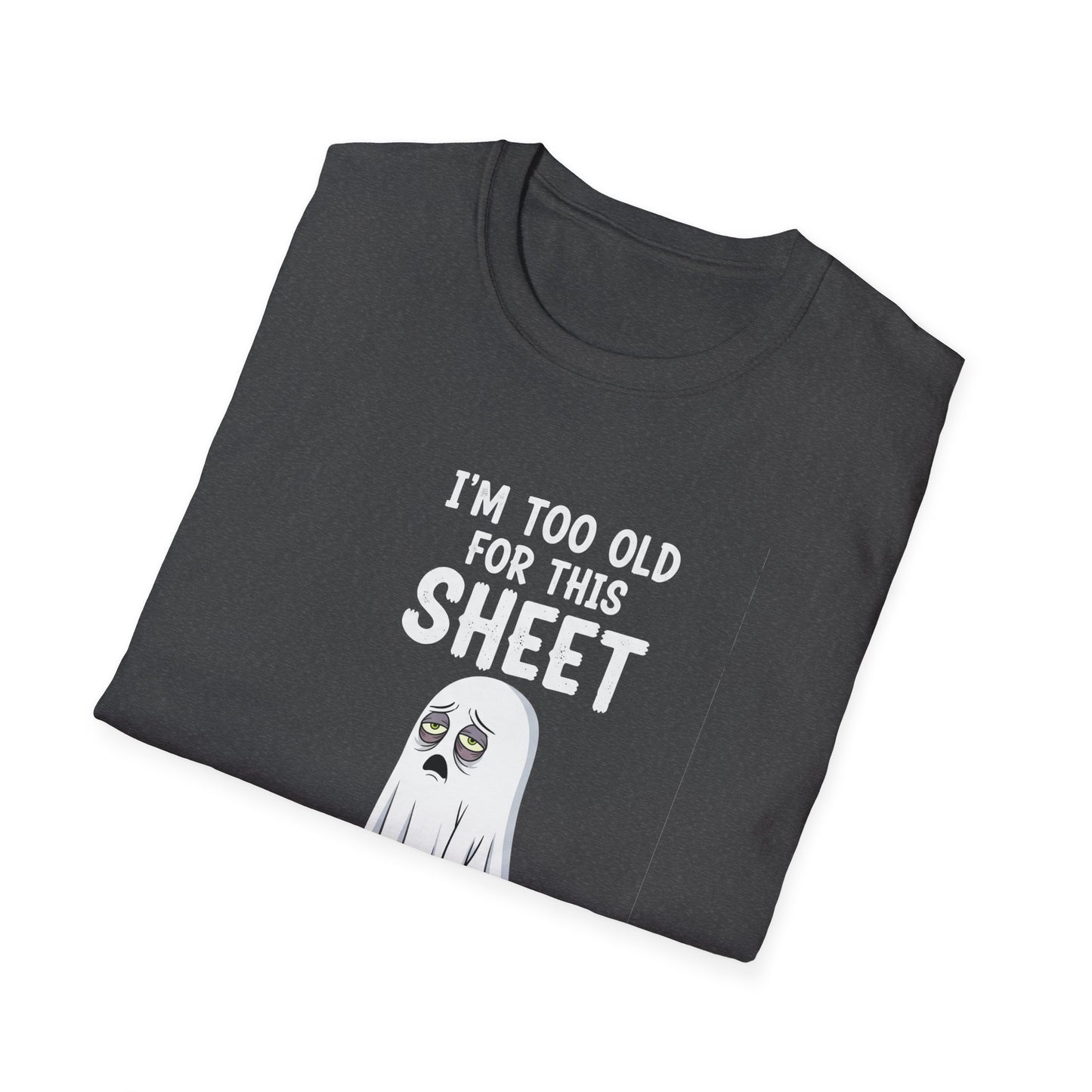 Funny Ghost T-Shirt - I'm Too Old For This Sheet, Halloween Tee, Unisex Humor Shirt, Gift for Adults, Casual Wear