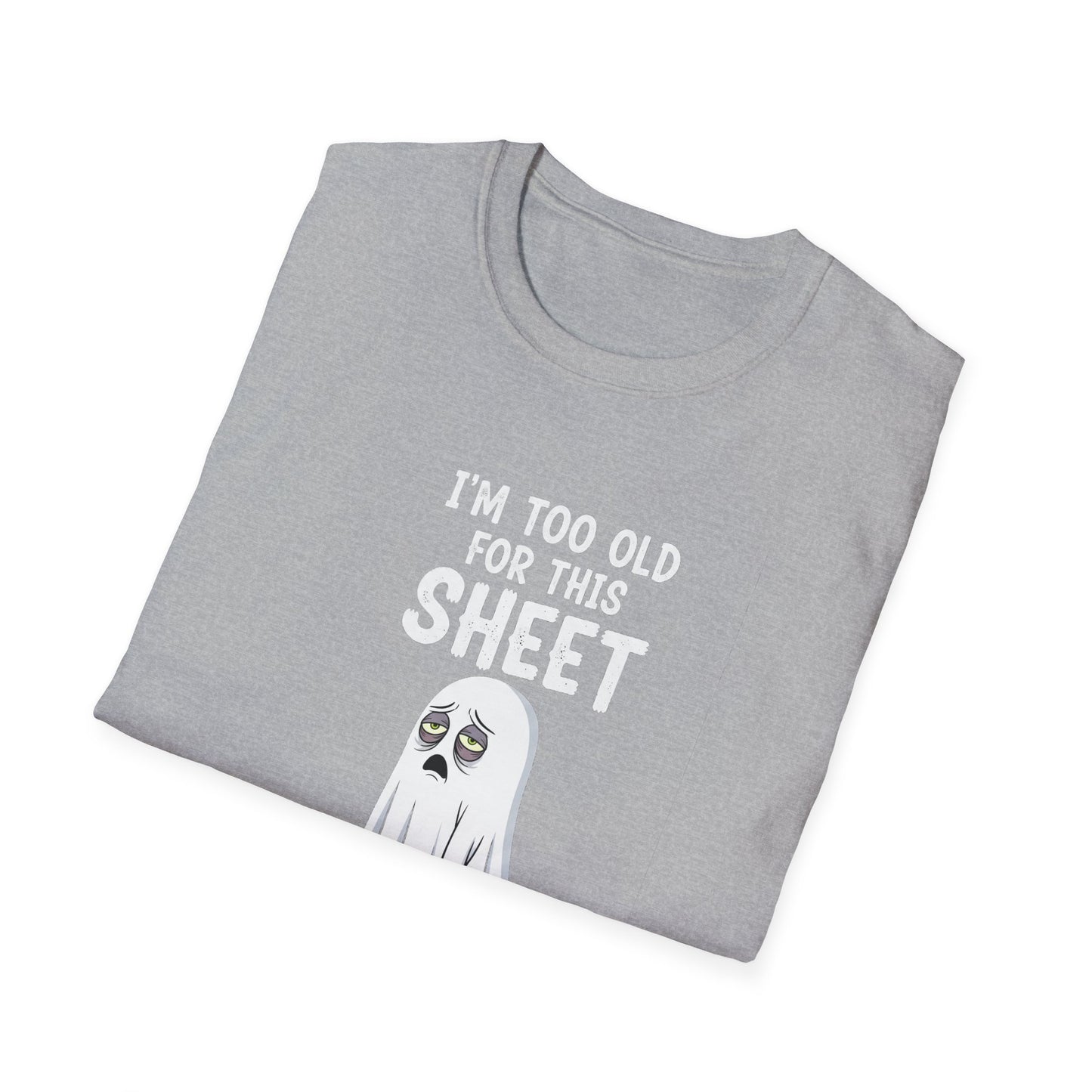 Funny Ghost T-Shirt - I'm Too Old For This Sheet, Halloween Tee, Unisex Humor Shirt, Gift for Adults, Casual Wear