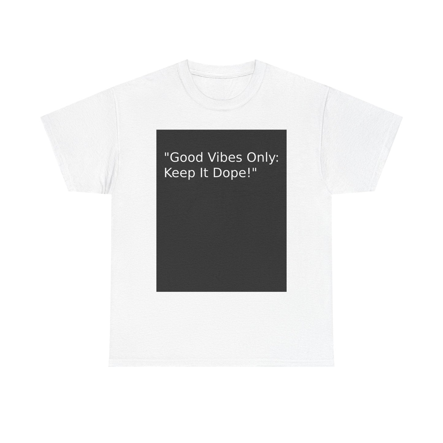 Good Vibes Only Keep It Dope Unisex Heavy Cotton Tee - Positive Vibe T-Shirt - S-Mart Shop Smart Treasures