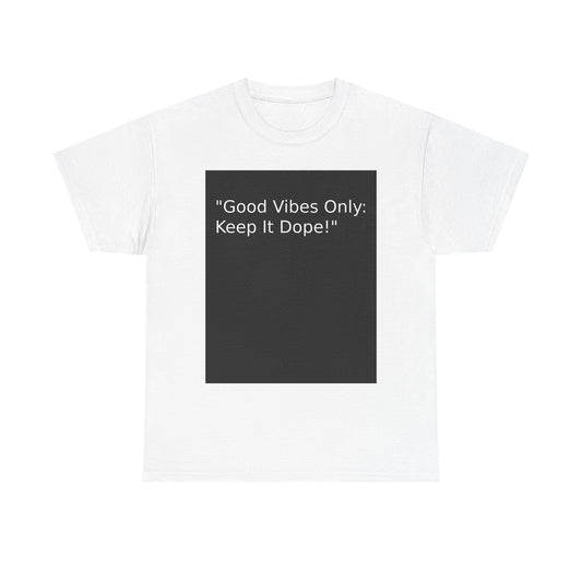 Good Vibes Only Keep It Dope Unisex Heavy Cotton Tee - Positive Vibe T-Shirt - S-Mart Shop Smart Treasures