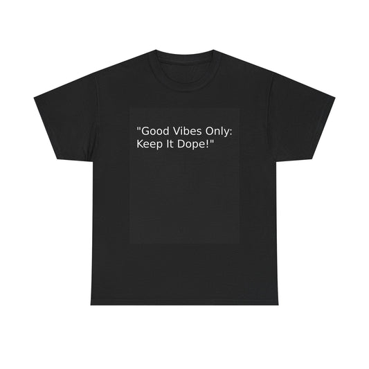 Good Vibes Only Keep It Dope Unisex Heavy Cotton Tee - Positive Vibe T-Shirt - S-Mart Shop Smart Treasures