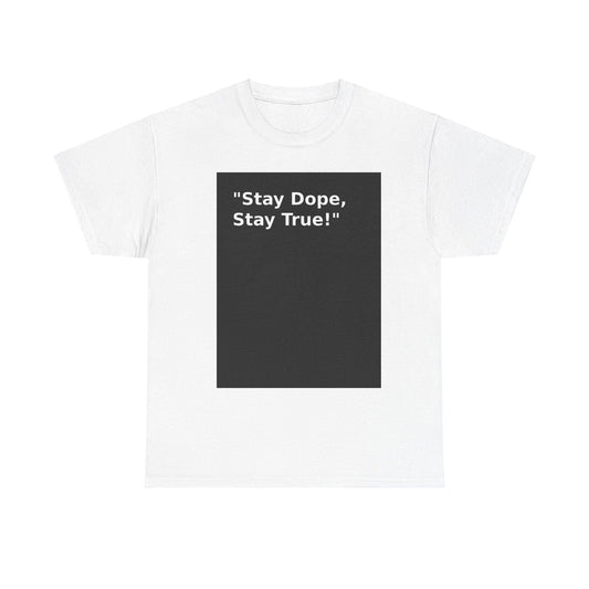Stay Dope, Stay True! Unisex Heavy Cotton Tee - S-Mart Shop Smart Treasures