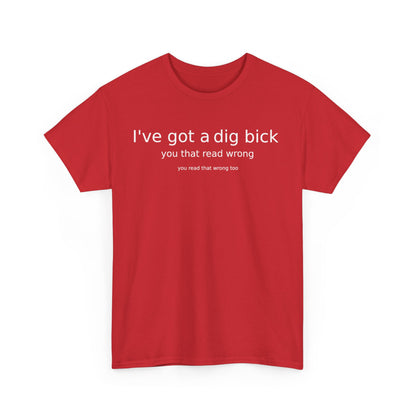 Ive Got A Dig Bick Unisex Heavy Cotton Tee