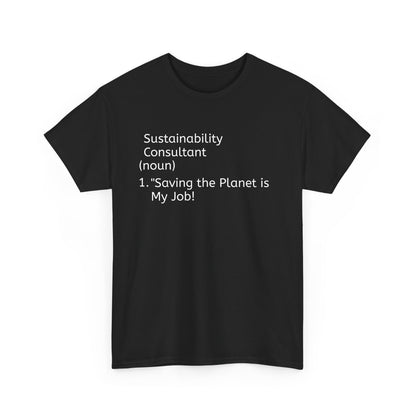 Eco-Friendly Consultant Tee - "Saving the Planet is My Job!" - Unisex Heavy Cotton T-Shirt