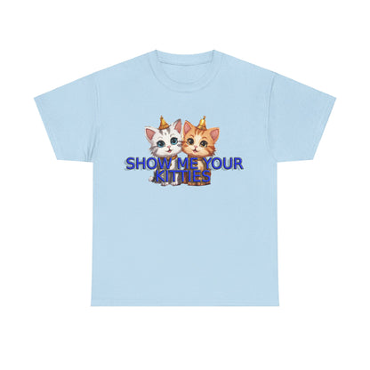 Show Me your Kitties Unisex Heavy Cotton Tee