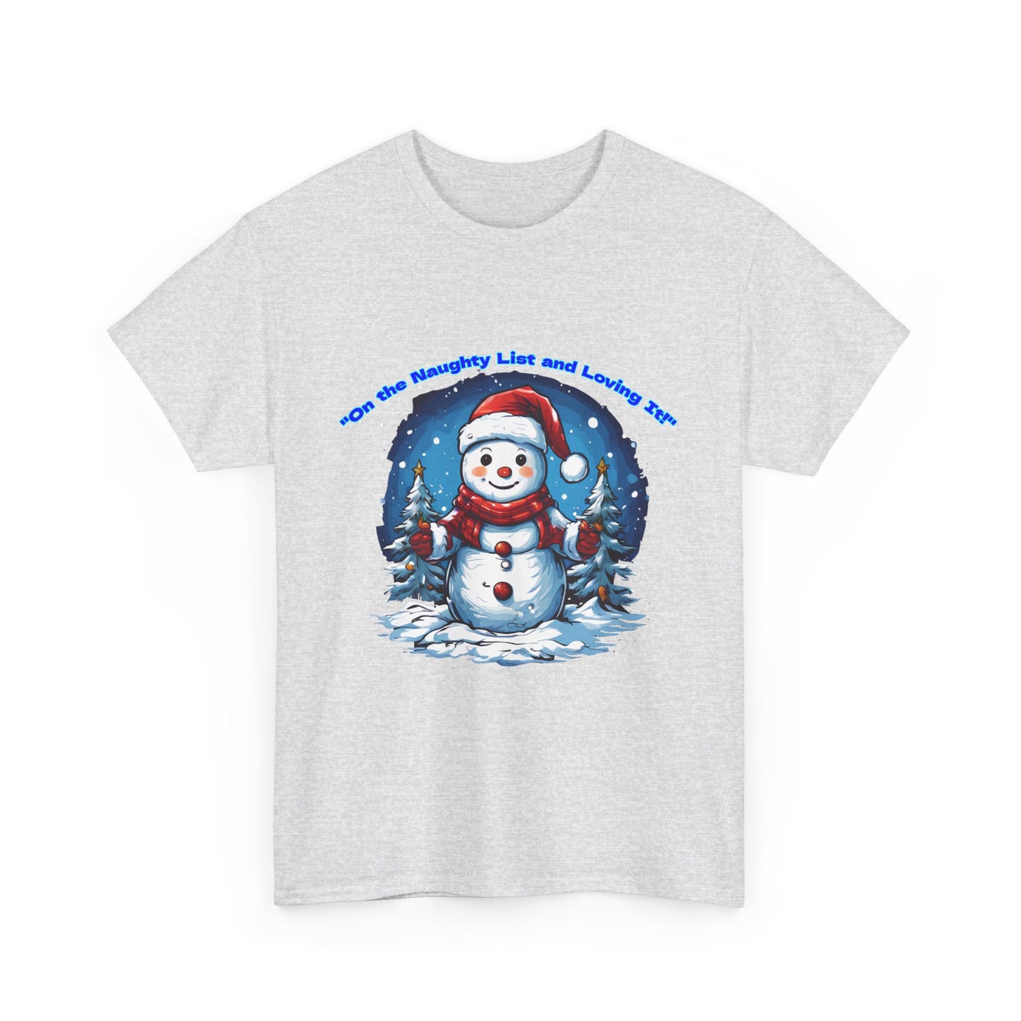 Festive Snowman On the naughty list and loving it - Unisex Heavy Cotton Tee - Perfect Holiday Gift