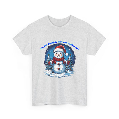 Festive Snowman On the naughty list and loving it - Unisex Heavy Cotton Tee - Perfect Holiday Gift