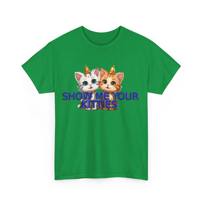 Show Me your Kitties Unisex Heavy Cotton Tee