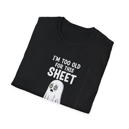 Funny Ghost T-Shirt - I'm Too Old For This Sheet, Halloween Tee, Unisex Humor Shirt, Gift for Adults, Casual Wear