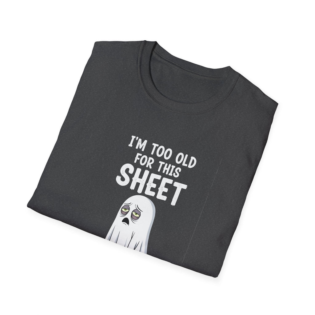 Funny Ghost T-Shirt - I'm Too Old For This Sheet, Halloween Tee, Unisex Humor Shirt, Gift for Adults, Casual Wear