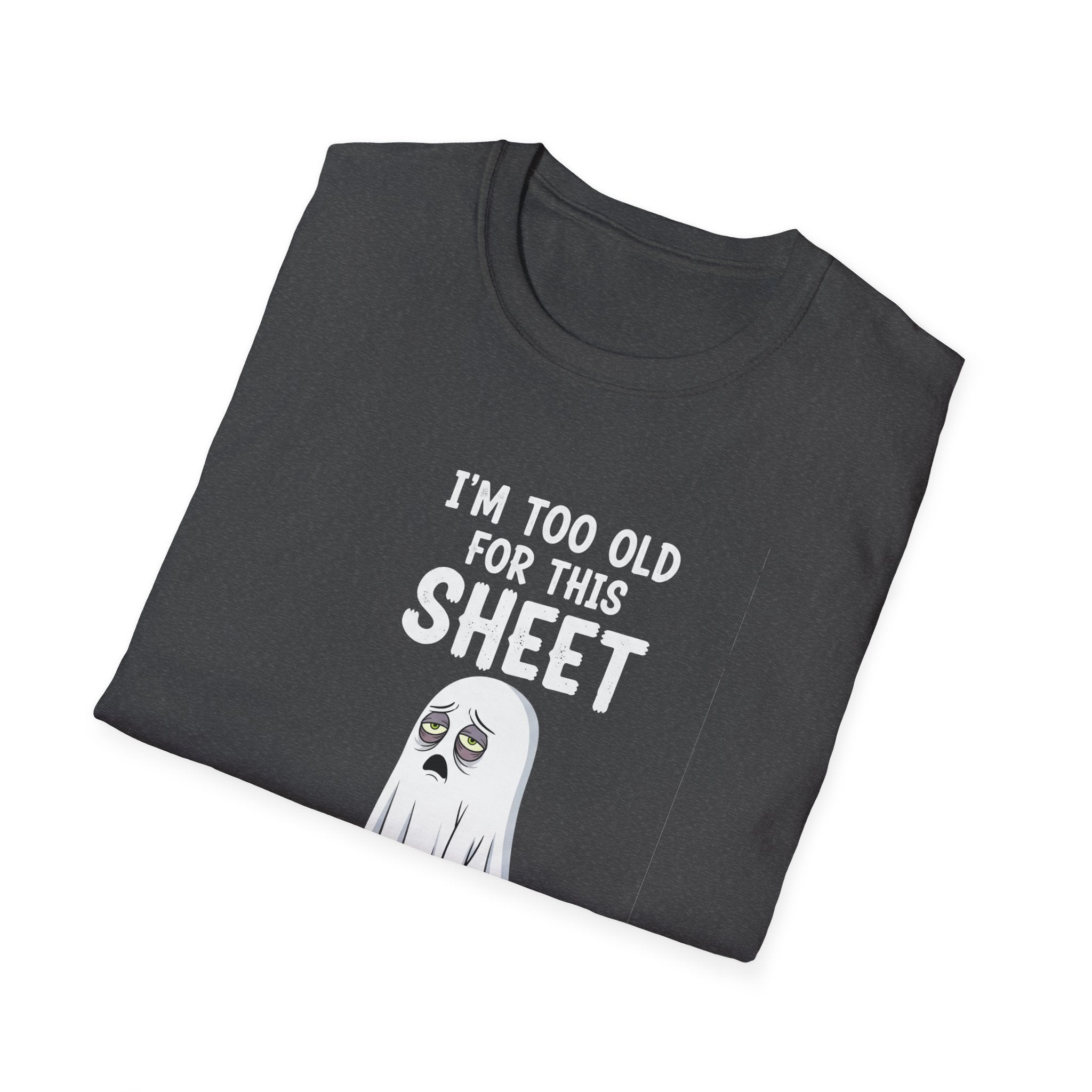 Funny Ghost T-Shirt - I'm Too Old For This Sheet, Halloween Tee, Unisex Humor Shirt, Gift for Adults, Casual Wear
