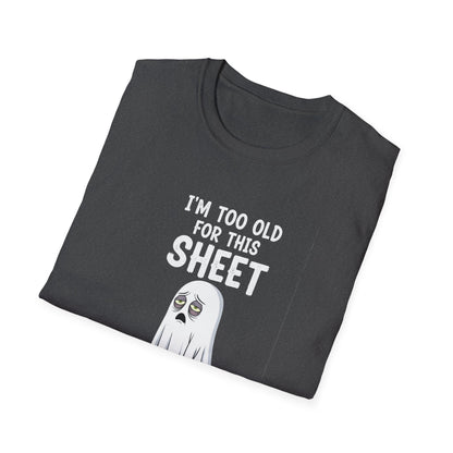 Funny Ghost T-Shirt - I'm Too Old For This Sheet, Halloween Tee, Unisex Humor Shirt, Gift for Adults, Casual Wear