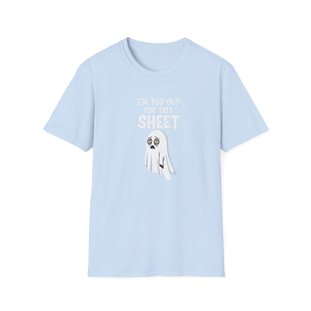 Funny Ghost T-Shirt - I'm Too Old For This Sheet, Halloween Tee, Unisex Humor Shirt, Gift for Adults, Casual Wear