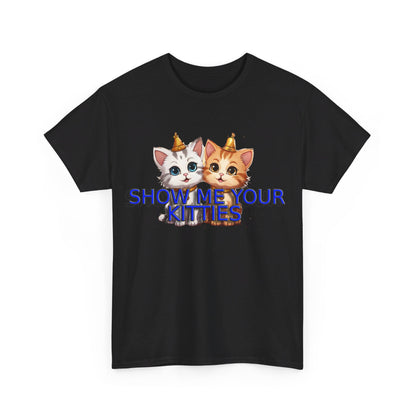 Show Me your Kitties Unisex Heavy Cotton Tee