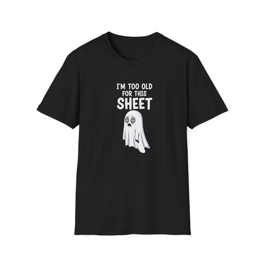 Funny Ghost T-Shirt - I'm Too Old For This Sheet, Halloween Tee, Unisex Humor Shirt, Gift for Adults, Casual Wear