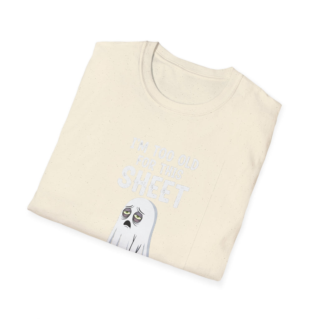 Funny Ghost T-Shirt - I'm Too Old For This Sheet, Halloween Tee, Unisex Humor Shirt, Gift for Adults, Casual Wear