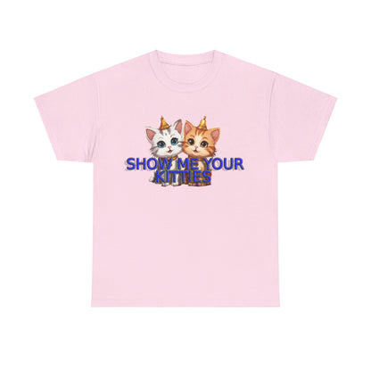 Show Me your Kitties Unisex Heavy Cotton Tee