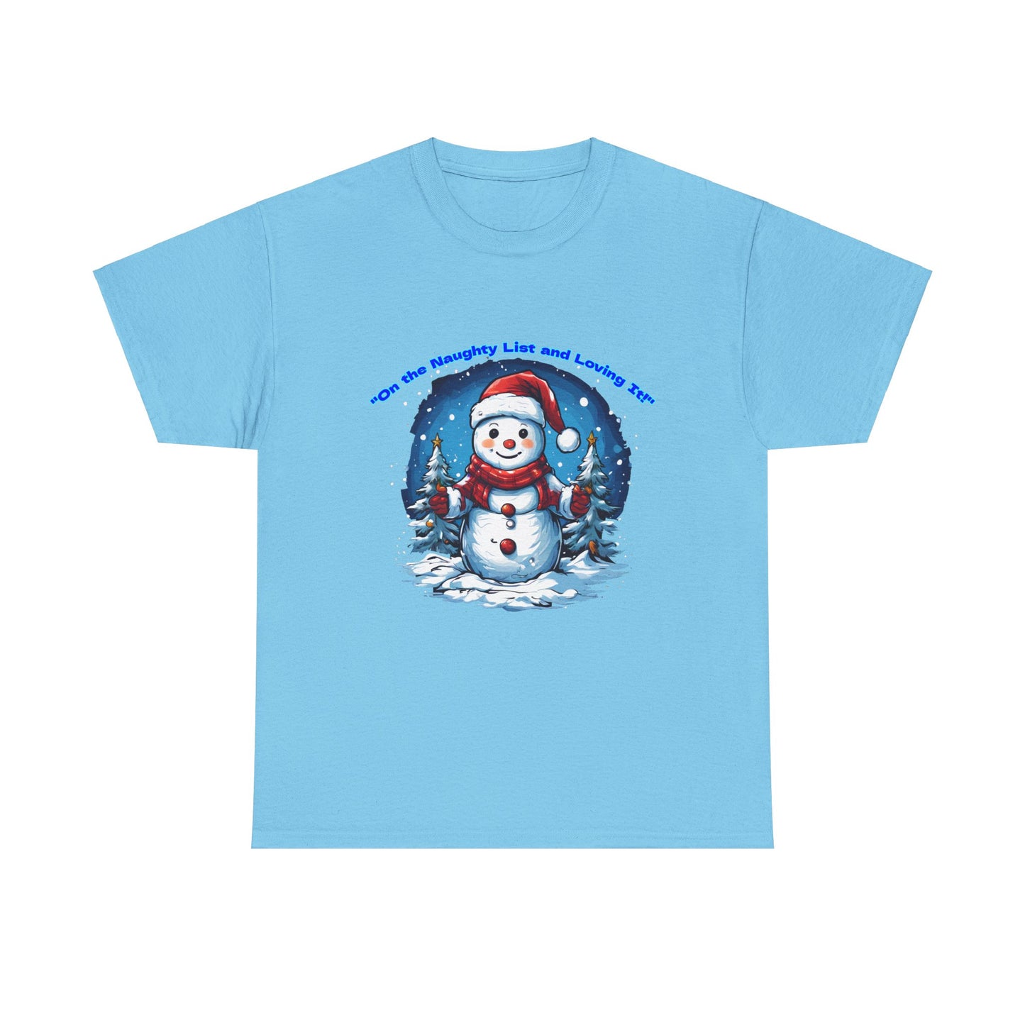 Festive Snowman On the naughty list and loving it - Unisex Heavy Cotton Tee - Perfect Holiday Gift