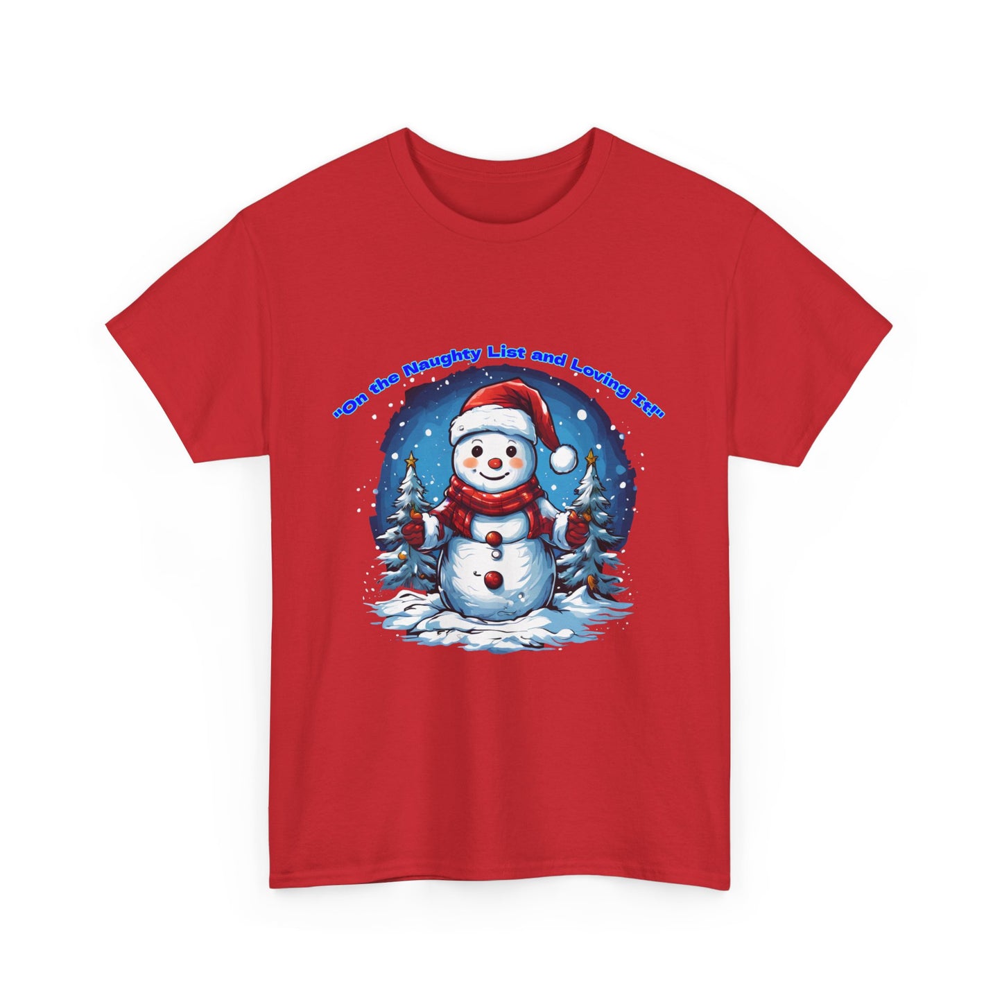 Festive Snowman On the naughty list and loving it - Unisex Heavy Cotton Tee - Perfect Holiday Gift