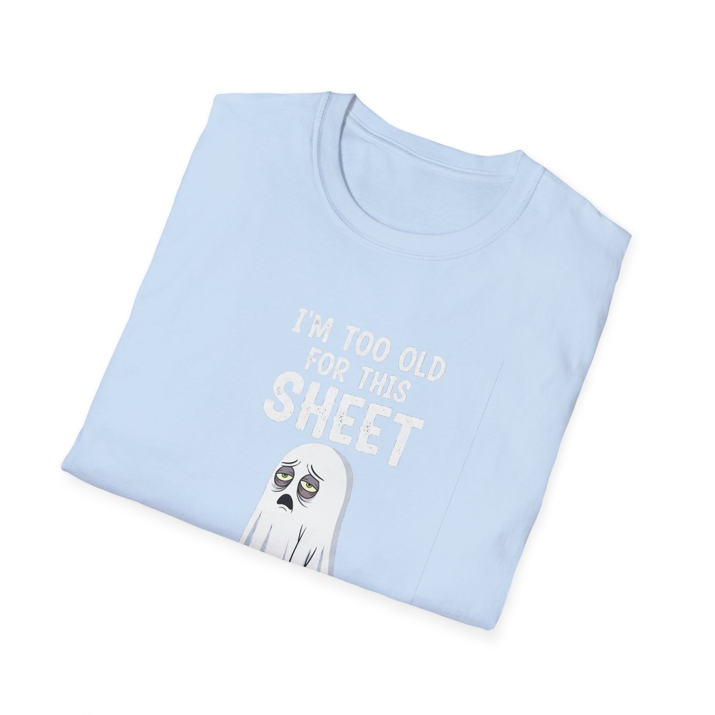 Funny Ghost T-Shirt - I'm Too Old For This Sheet, Halloween Tee, Unisex Humor Shirt, Gift for Adults, Casual Wear