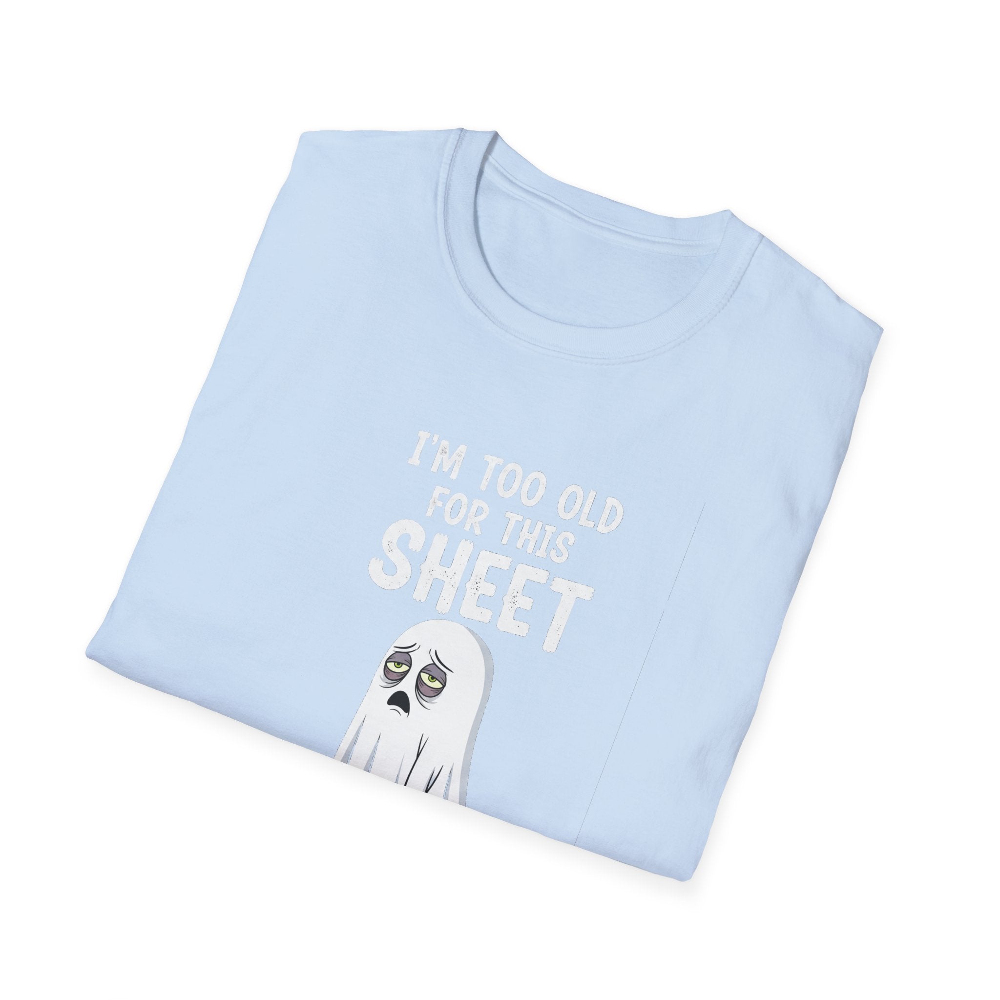 Funny Ghost T-Shirt - I'm Too Old For This Sheet, Halloween Tee, Unisex Humor Shirt, Gift for Adults, Casual Wear