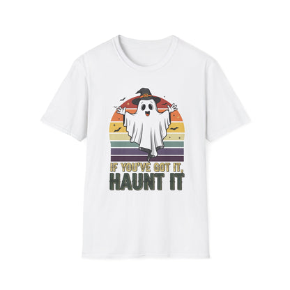 Spooky Ghost If You Got It Haunt It T-Shirt, Halloween Tee, Autumn Vibes Shirt, Unisex Graphic Tee, Haunt It Shirt, Ghost Lover Gift