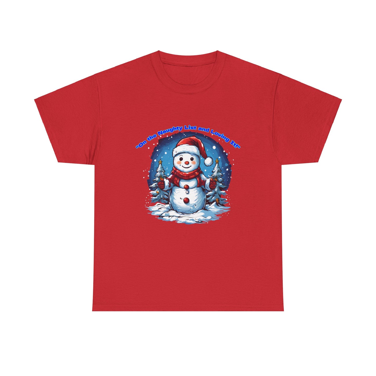 Festive Snowman On the naughty list and loving it - Unisex Heavy Cotton Tee - Perfect Holiday Gift