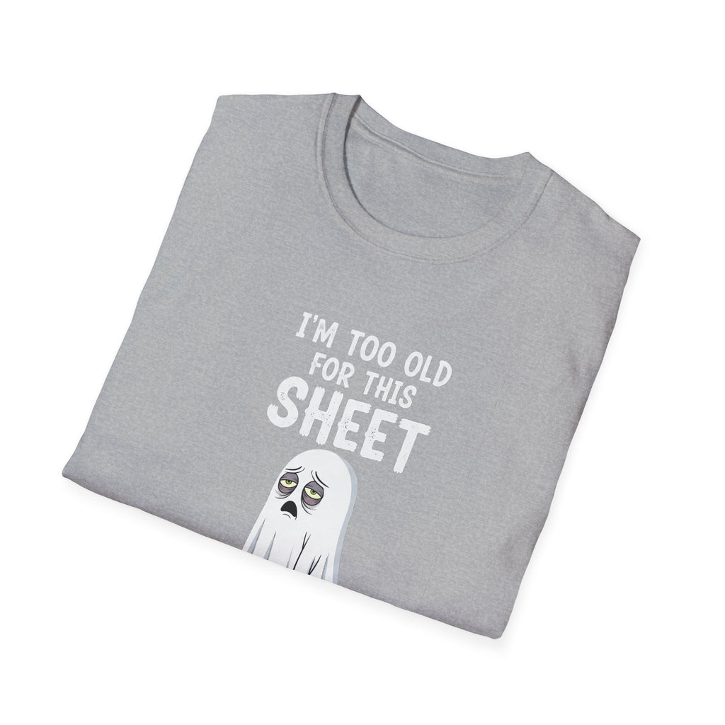 Funny Ghost T-Shirt - I'm Too Old For This Sheet, Halloween Tee, Unisex Humor Shirt, Gift for Adults, Casual Wear