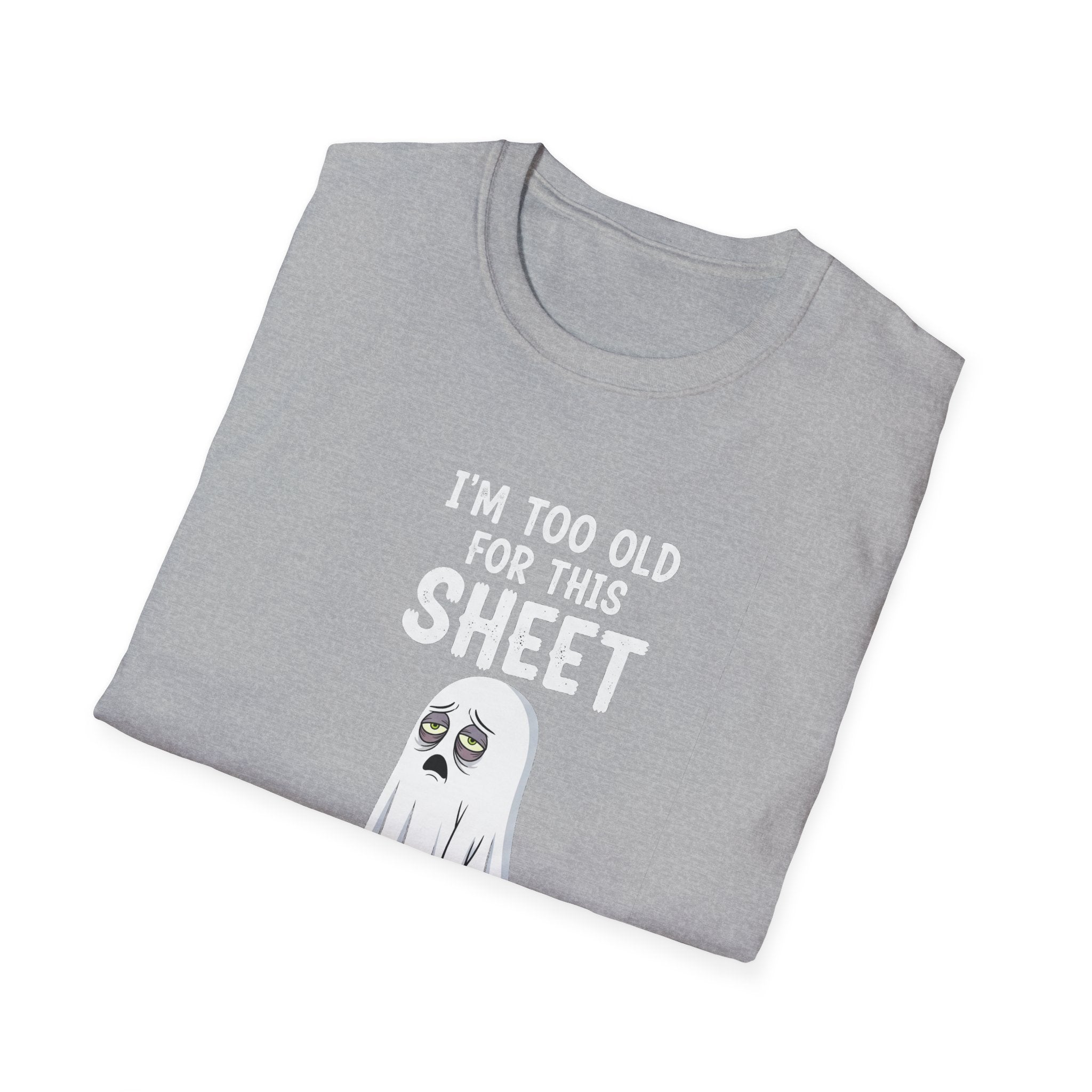 Funny Ghost T-Shirt - I'm Too Old For This Sheet, Halloween Tee, Unisex Humor Shirt, Gift for Adults, Casual Wear