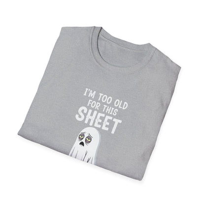Funny Ghost T-Shirt - I'm Too Old For This Sheet, Halloween Tee, Unisex Humor Shirt, Gift for Adults, Casual Wear
