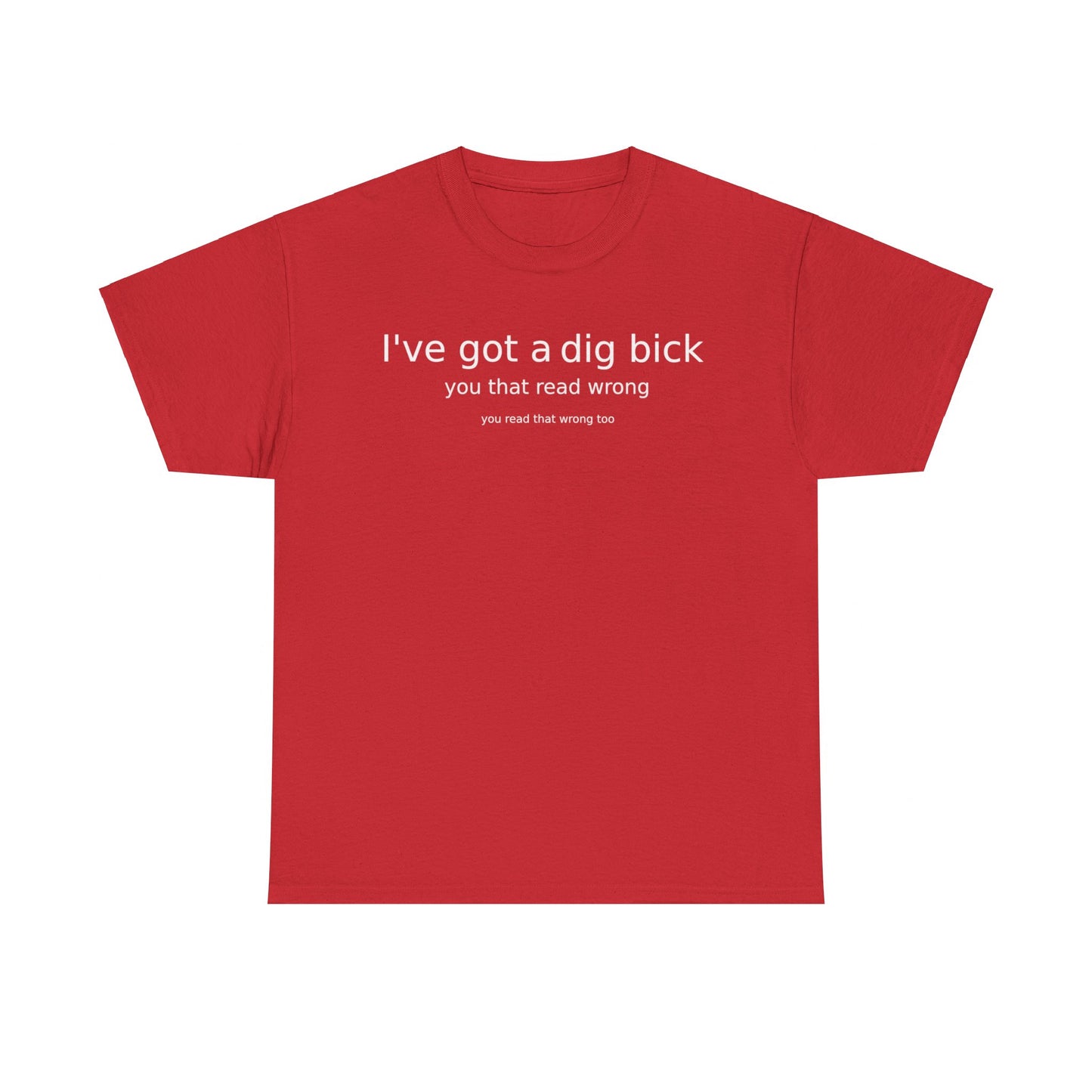 Ive Got A Dig Bick Unisex Heavy Cotton Tee