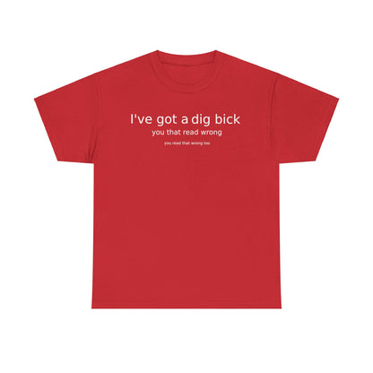 Ive Got A Dig Bick Unisex Heavy Cotton Tee