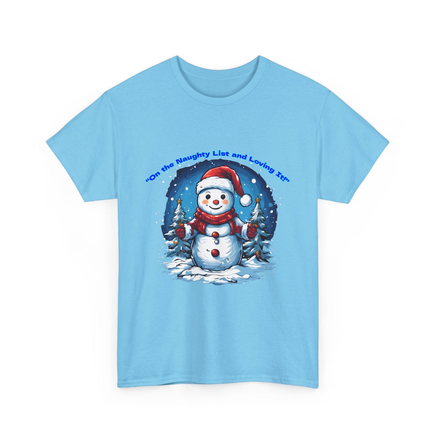 Festive Snowman On the naughty list and loving it - Unisex Heavy Cotton Tee - Perfect Holiday Gift