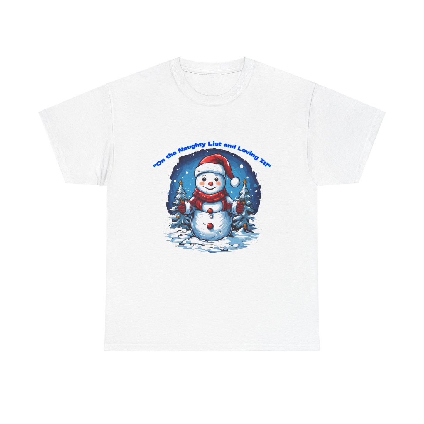 Festive Snowman On the naughty list and loving it - Unisex Heavy Cotton Tee - Perfect Holiday Gift