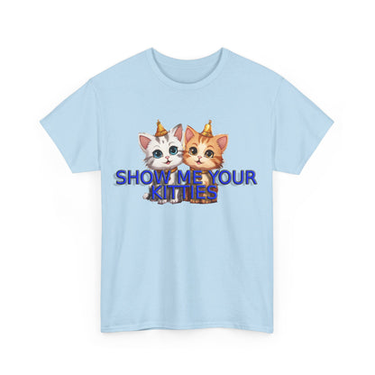 Show Me your Kitties Unisex Heavy Cotton Tee