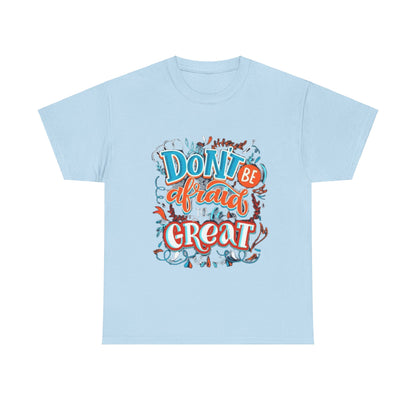 Be Great Unisex Heavy Cotton Tee