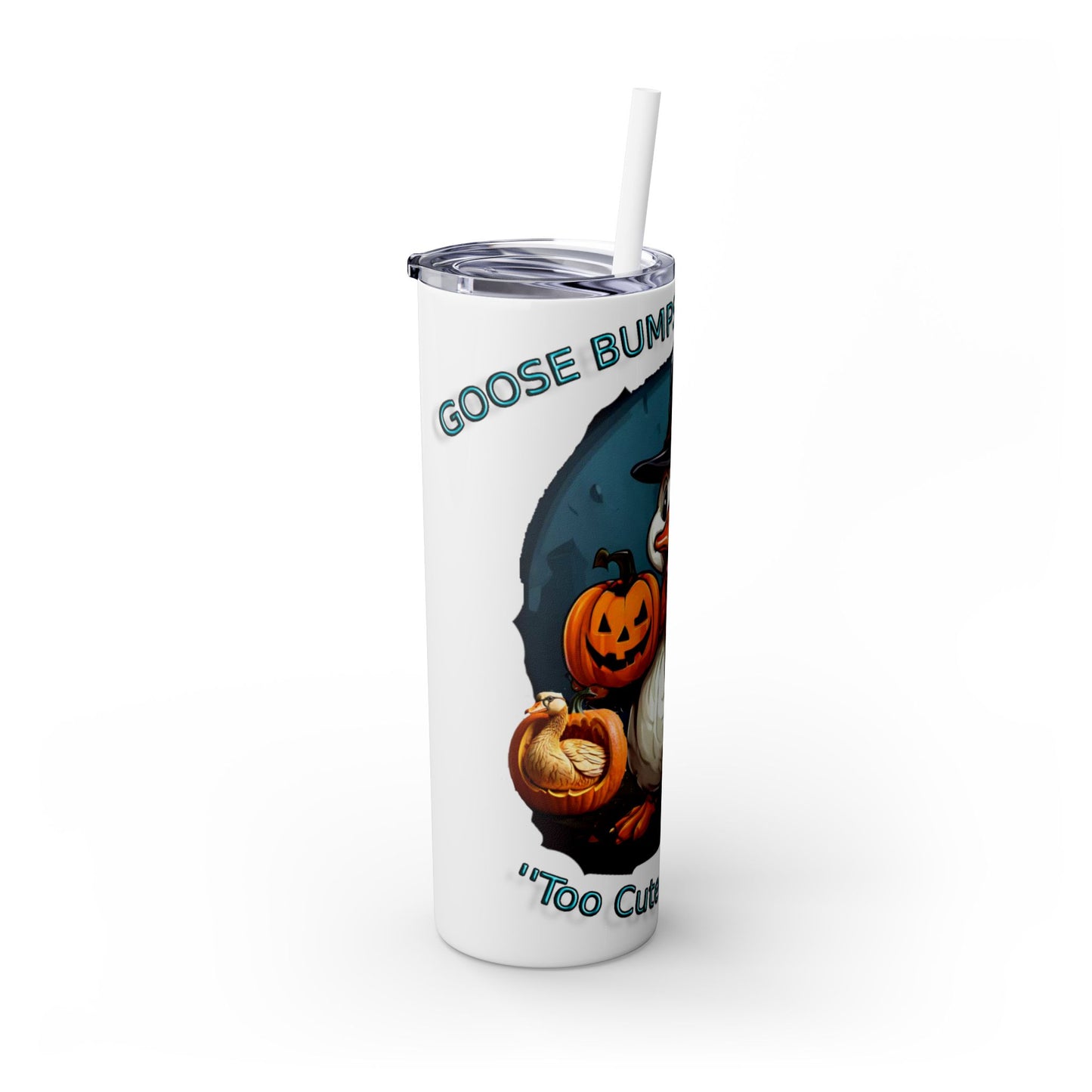 Goose Bumps And Ghouls Too Cute To Spook Skinny Tumbler with Straw, 20oz