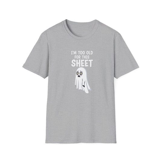 Funny Ghost T-Shirt - I'm Too Old For This Sheet, Halloween Tee, Unisex Humor Shirt, Gift for Adults, Casual Wear