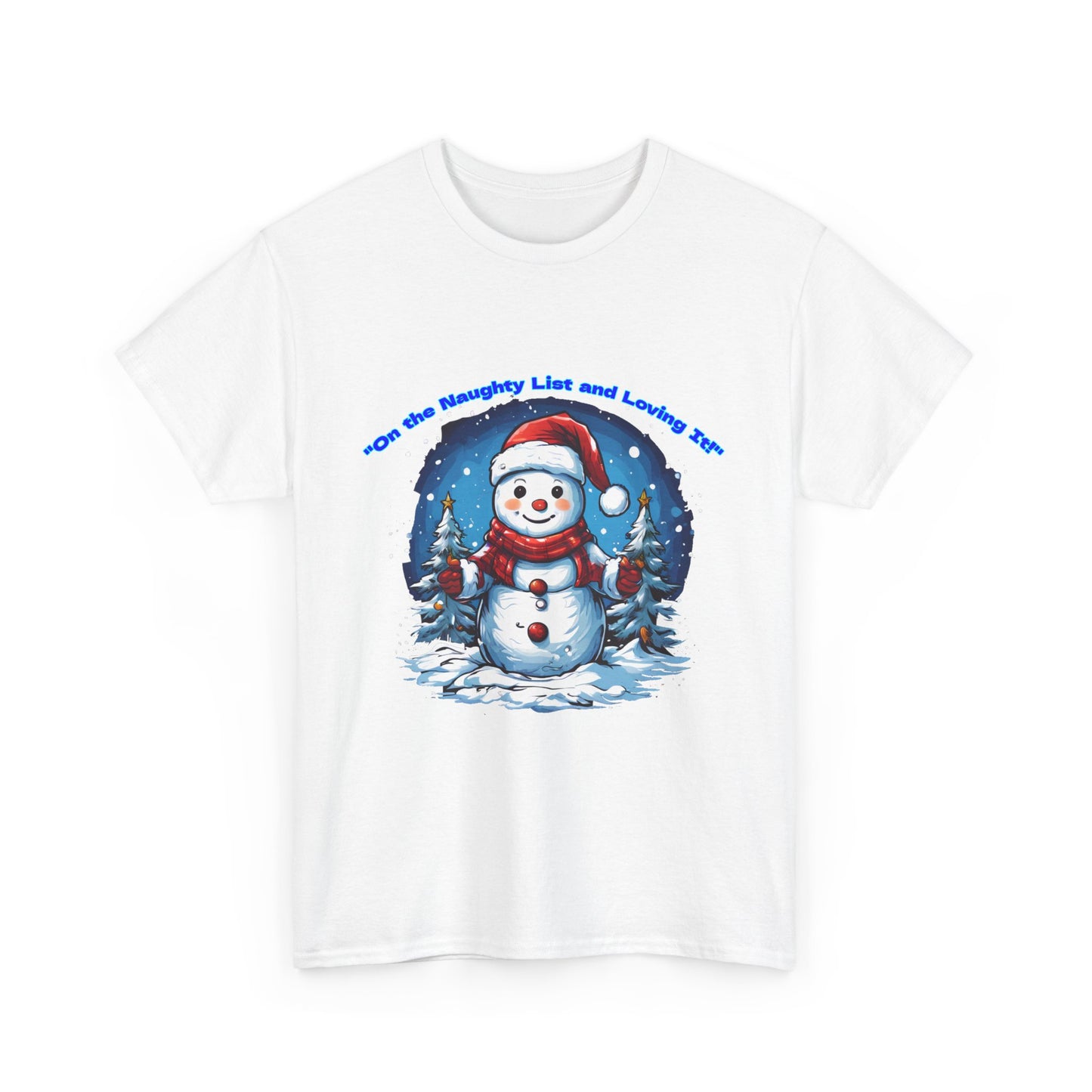 Festive Snowman On the naughty list and loving it - Unisex Heavy Cotton Tee - Perfect Holiday Gift