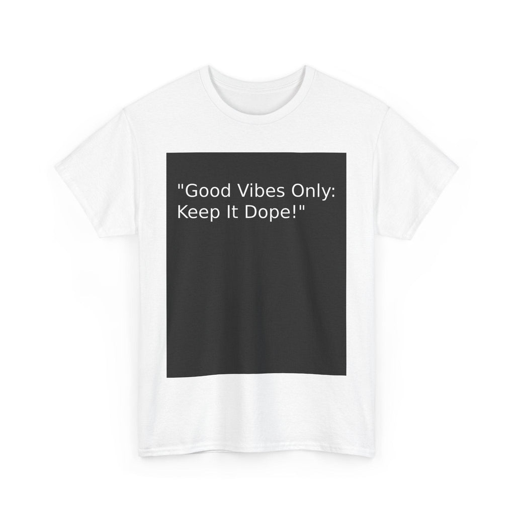 Good Vibes Only Keep It Dope Unisex Heavy Cotton Tee - Positive Vibe T-Shirt - S - Mart Shop Smart Treasures