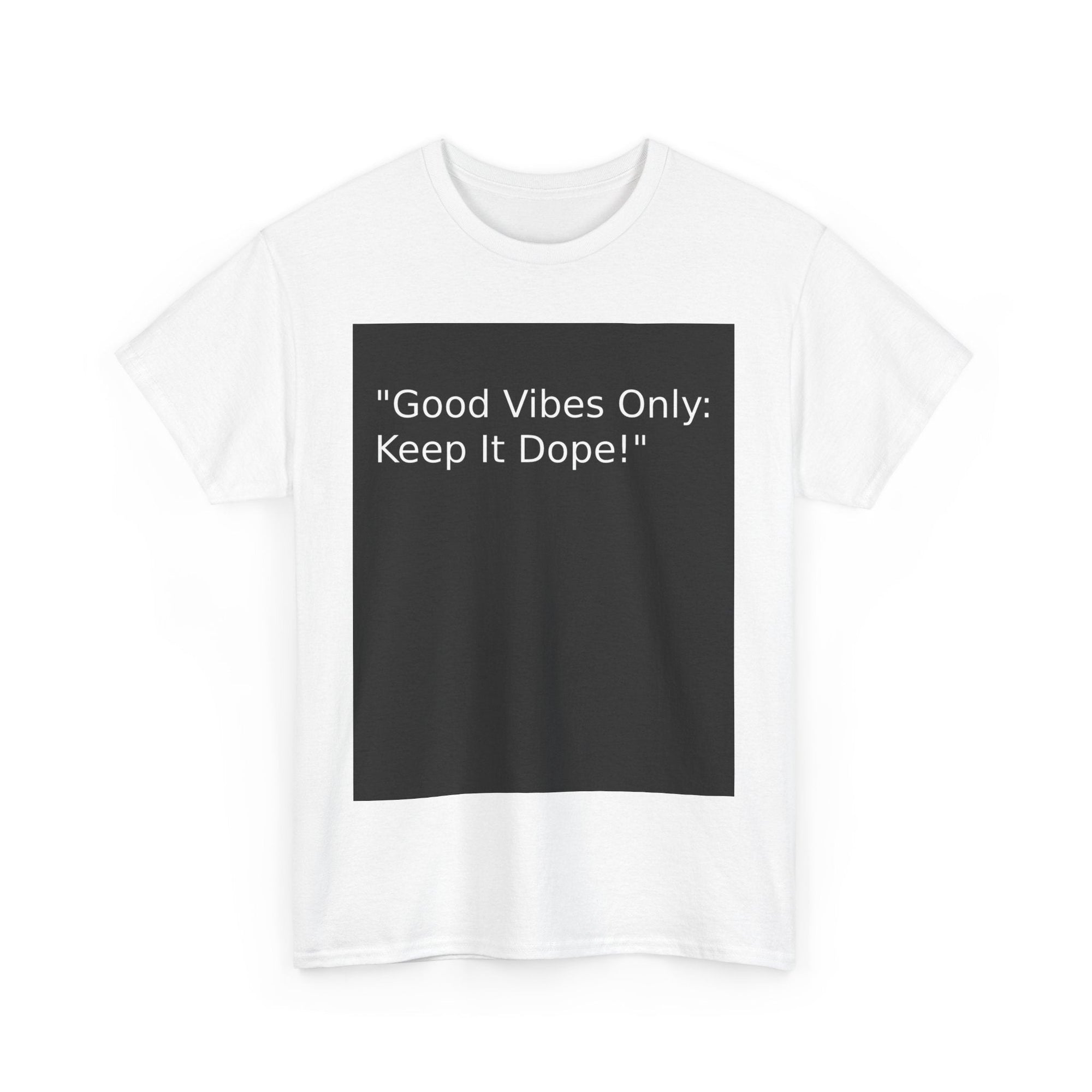 Good Vibes Only Keep It Dope Unisex Heavy Cotton Tee - Positive Vibe T-Shirt - S - Mart Shop Smart Treasures