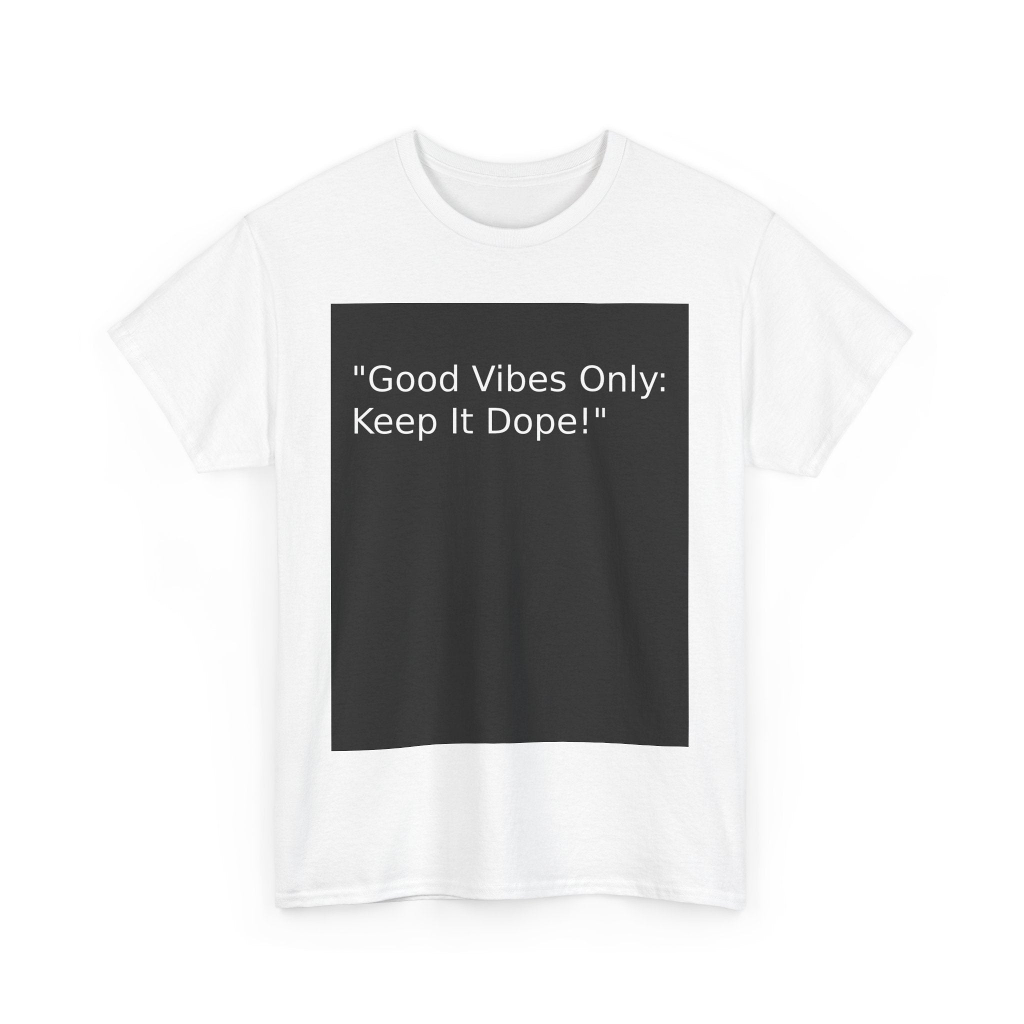 Good Vibes Only Keep It Dope Unisex Heavy Cotton Tee - Positive Vibe T-Shirt - S-Mart Shop Smart Treasures
