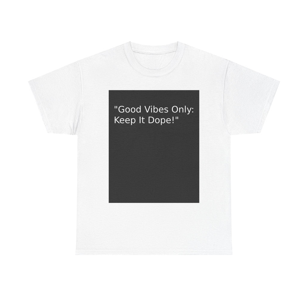Good Vibes Only Keep It Dope Unisex Heavy Cotton Tee - Positive Vibe T-Shirt - S - Mart Shop Smart Treasures