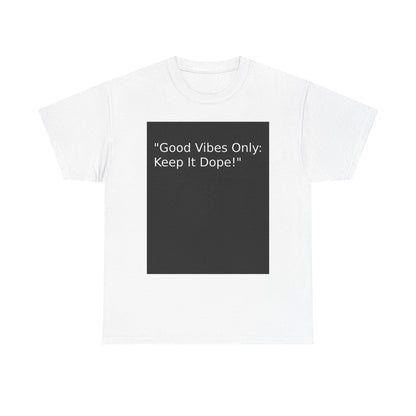 Good Vibes Only Keep It Dope Unisex Heavy Cotton Tee - Positive Vibe T-Shirt - S-Mart Shop Smart Treasures