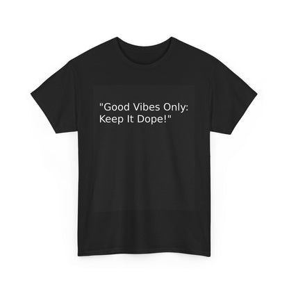 Good Vibes Only Keep It Dope Unisex Heavy Cotton Tee - Positive Vibe T-Shirt - S-Mart Shop Smart Treasures