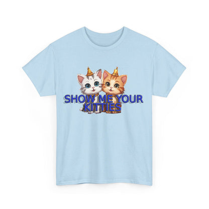 Show Me your Kitties Unisex Heavy Cotton Tee - S-Mart Shop Smart Treasures